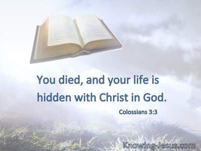 You died, and your life is hidden with Christ in God.